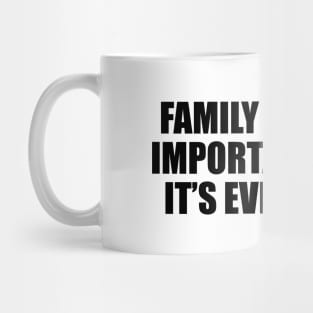 Family is not an important thing. It’s everything Mug